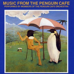 Penguin Cafè Orchestra - Music from the Penguin Cafè